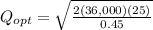 Q_{opt} = \sqrt{\frac{2(36,000)(25)}{0.45}}