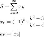 S=\displaystyle\sum\limits_{k=2}^{\infty}{x_k}\\\\x_k=(-1)^k\cdot\dfrac{k^2-3}{k^2+4}\\\\a_k=|x_k|