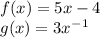 f(x)=5x-4\\g(x)=3x^-^1