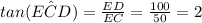 tan(\hat{ECD}) = \frac{ED}{EC} = \frac{100}{50} = 2
