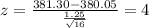 z=\frac{381.30-380.05}{\frac{1.25}{\sqrt{16}}}=4