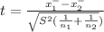 t=\frac{x^{-} _{1}-x^{-} _{2}  }{\sqrt{S^2(\frac{1}{n_{1} } +\frac{1}{n_{2} }  } )}