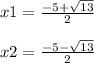 x1=\frac{-5+\sqrt{13}}{2}\\ \\x2=\frac{-5-\sqrt{13}}{2}