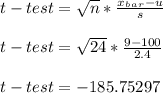 t-test = \sqrt{n}* \frac{x_b_a_r - u}{s} \\\\t-test = \sqrt{24}* \frac{9 - 100}{2.4} \\\\t-test = -185.75297