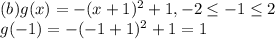 (b)g(x)=-(x+1)^2+1, -2\leq -1\leq2\\g(-1)=-(-1+1)^2+1=1\\