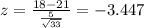 z=\frac{18-21}{\frac{5}{\sqrt{33}}}=-3.447