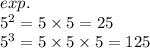 exp. \\  {5}^{2}  = 5 \times 5 = 25 \\  {5}^{3}  = 5 \times 5 \times 5 = 125