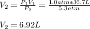 V_2=\frac{P_1V_1}{P_2}=\frac{1.0atm*36.7L}{5.3atm} \\\\V_2=6.92L