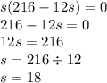 s(216-12s)=0\\216-12s=0\\12s=216\\s=216 \div 12\\s=18