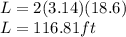 L=2(3.14)(18.6)\\L=116.81 ft