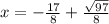 x=-\frac{17}{8}+\frac{\sqrt{97} }{8}