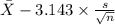 \bar X-3.143 \times {\frac{s}{\sqrt{n} } }