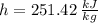 h = 251.42\,\frac{kJ}{kg}
