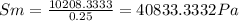 Sm=\frac{10208.3333}{0.25} =40833.3332Pa