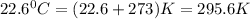 22.6^0C=(22.6+273)K=295.6K