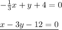 -\frac13x+y+4=0\\\\\underline{x-3y-12=0}