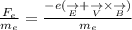 \frac{F_e}{m_e} =\frac{-e(\underset{E}{\rightarrow} + \underset{V}{\rightarrow} \times \underset{B}{\rightarrow})}{m_e}