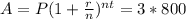 A=P(1+\frac{r}{n} )^{nt} = 3*800