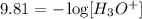9.81=-\log [H_3O^+]