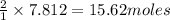 \frac{2}{1}\times 7.812=15.62moles