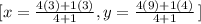 [\right x=\frac{4(3)+1(3)}{4+1},y=\frac{4(9)+1(4)}{4+1}\left]