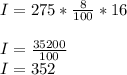 I=275*\frac{8}{100}*16\\\\I=\frac{35200}{100}\\I=352