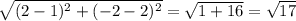 \sqrt{(2-1)^2+(-2-2)^2} =\sqrt{1+16} =\sqrt{17}