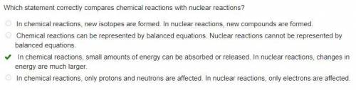 Which statement correctly compares chemical reactions with nuclear reactions?