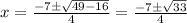 x=\frac{-7\pm \sqrt{49-16}}{4}=\frac{-7\pm \sqrt{33}}{4}