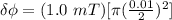 \delta \phi  =(1.0  \ mT)[ \pi ( \frac{0.01}{2} )^2]