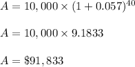 A = 10,000\times(1+0.057)^{40}\\\\A = 10,000\times 9.1833\\\\A = \$91,833