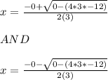 x=\frac{-0+\sqrt{0-(4*3*-12)}}{2(3)} \\\\AND\\\\x=\frac{-0-\sqrt{0-(4*3*-12)}}{2(3)} \\