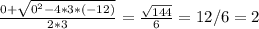 \frac{0+\sqrt{0^2-4*3*(-12)} }{2*3}=\frac{\sqrt{144} }{6}=12/6=2