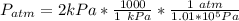 P_{atm } = 2kPa * \frac{1000}{1\ kPa} *\frac{1 \ atm}{1.01 *10^5 Pa}