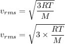 v_{rms}=\sqrt{\dfrac{3RT}{M}}\\\\v_{rms}=\sqrt{3\times \dfrac{RT}{M}}
