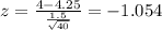 z = \frac{4-4.25}{\frac{1.5}{\sqrt{40}}}= -1.054