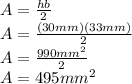 A=\frac{hb}{2}\\ A=\frac{(30mm)(33mm)}{2}\\ A=\frac{990mm^2}{2}\\ A=495mm^2