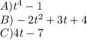 A) t^4-1\\B)-2t^2+3t+4\\C)4t-7