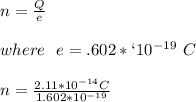 n = \frac{Q}{e} \\  \\ where\ \   e = .602*`10^{-19} \ C  \\ \\ n = \frac{2.11*10^{-14}C}{1.602*10^{-19}}