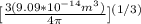 [\frac{3(9.09*10^{-14} m^3)}{4 \pi} ]^{(1/3)
