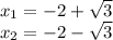 x_{1} =-2+\sqrt{3} \\x_{2} =-2-\sqrt{3}