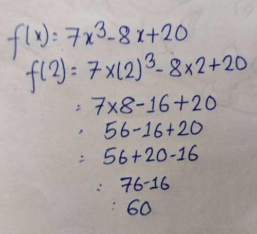 If f (x) =7x cube - 8x+20 then f (2) is ?