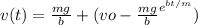 v(t) = \frac{mg}{b} + (vo - \frac{mg}{b}^{e^{bt/m}} )