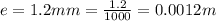 e =  1.2mm =  \frac{1.2}{1000} =  0.0012 m