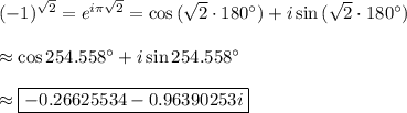 (-1)^{\sqrt{2}}=e^{i\pi\sqrt{2}}=\cos{(\sqrt{2}\cdot180^{\circ})}+i\sin{(\sqrt{2}\cdot180^{\circ})}\\\\\approx\cos{254.558^{\circ}}+i\sin{254.558^{\circ}}\\\\\approx\boxed{-0.26625534-0.96390253i}