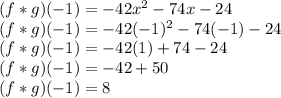 (f*g)(-1)=-42x^2-74x-24\\(f*g)(-1)=-42(-1)^2-74(-1)-24\\(f*g)(-1)=-42(1)+74-24\\(f*g)(-1)=-42+50\\(f*g)(-1)=8