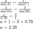 \frac{a}{ \sin(A) }  =  \frac{c}{ \sin(C) }  \\  \frac{a}{ \sin(50) }  =  \frac{3}{ \sin(90) }  \\  \frac{a}{0.76}  =  \frac{3}{1}  \\ a  \times 1= 3 \times 0.76 \\ a = 2.28