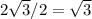 2\sqrt{3}  /  2 =\sqrt{3}