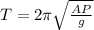T  = 2 \pi  \sqrt{\frac{AP}{g} }