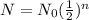 N = N_0(\frac{1}{2})^n